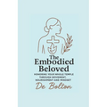 The Embodied Beloved: Honoring your whole temple through movement, nourishment and mindset