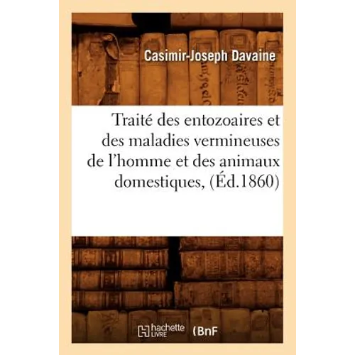 Traité Des Entozoaires Et Des Maladies Vermineuses de l'Homme Et Des Animaux Domestiques, (Éd.1860)