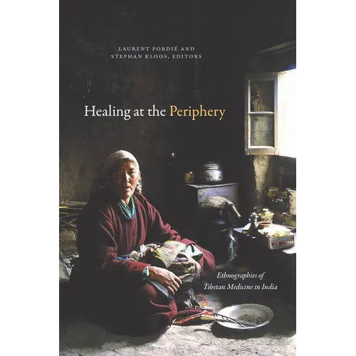 Healing at the Periphery: Ethnographies of Tibetan Medicine in India