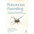 Poisonous Parenting: Toxic Relationships Between Parents and Their Adult Children