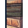 Comparative Wages, Prices, And Cost Of Living: From The Sixteenth Annual Report Of The Massachusetts Bureau Of Statistics Of Labor, For 1885