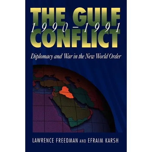 Gulf Conflict 1990-1991: Diplomacy and War in the New World Order