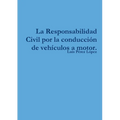 La Responsabilidad Civil por la conducción de vehículos a motor.