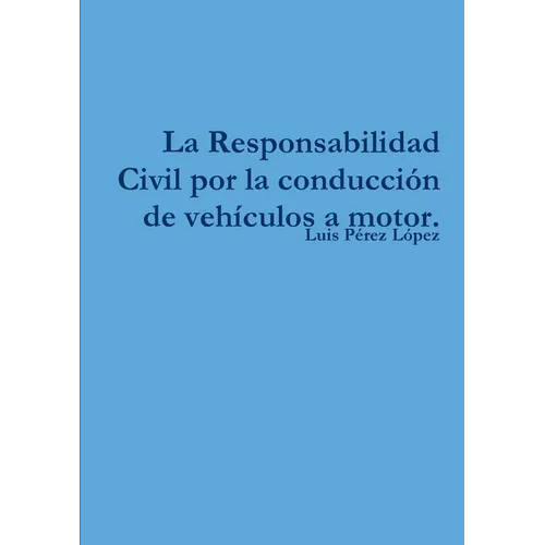 La Responsabilidad Civil por la conducción de vehículos a motor.