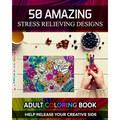 Adult Coloring Book. Help Release Your Creative Side. 50 Amazing Stress Relieving Designs: Vol-02. Relaxing Coloring Books for Men, Women, Girls, Teen