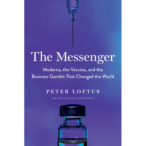 The Messenger: Moderna, the Vaccine, and the Business Gamble That Changed the World