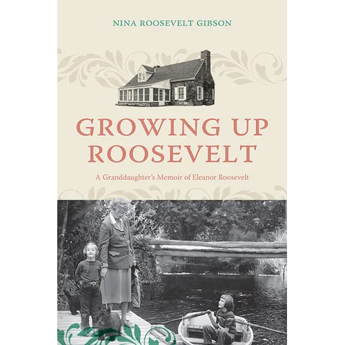 Growing Up Roosevelt: A Granddaughter's Memoir of Eleanor Roosevelt