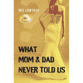 What Mom & Dad Never Told Us
