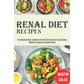 Renal Diet Recipes: The Comprehensive Cookbook for Renal Diet and How It Cures Kidney (Medicinal Recipes for Healthy Kidney)