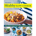The Healthy Slow Cooker: Easy, Energy-Saving Recipes for Every Night of the Week