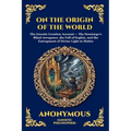 On the Origin of the World: The Secret Gnostic Text of Creation - Unveiling Ancient Cosmology, the Demiurge, and the Hidden Spiritual Mysteries of the