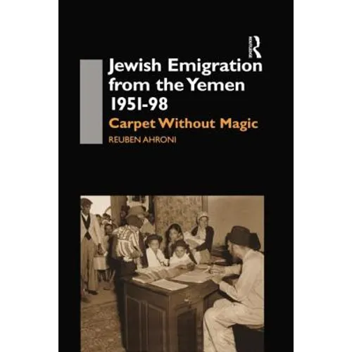Jewish Emigration from the Yemen 1951-98: Carpet Without Magic