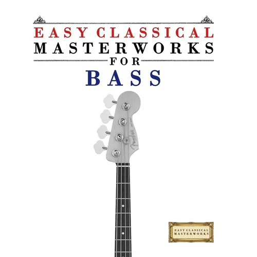 Easy Classical Masterworks for Bass: Music of Bach, Beethoven, Brahms, Handel, Haydn, Mozart, Schubert, Tchaikovsky, Vivaldi and Wagner