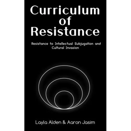 Curriculum of Resistance: Resistance to Intellectual Subjugation and Cultural Invasion