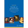 Garde Et Protection: Der Konigsschutz in Der Franzosischen Aussenpolitik Vom 15. Bis Zum 17. Jahrhundert