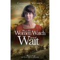 And the Women Watch and Wait: A novel of the Great War in Australia