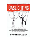 Gaslighting: What You Need to Know About this Type of Manipulation and How Narcissists Can Use It Against You in an Abusive Relationship