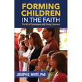 Forming Children in Faith: The Art of Catechesis with Young Learners