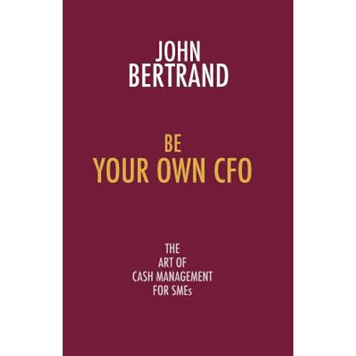 Be Your Own CFO: The Art of Cash Management for Smes