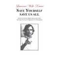 Save Yourself, Save Us All: How We can All Live Happily into the 22nd Century: The Unique Post Covid-19 Opportunity for All Humankind