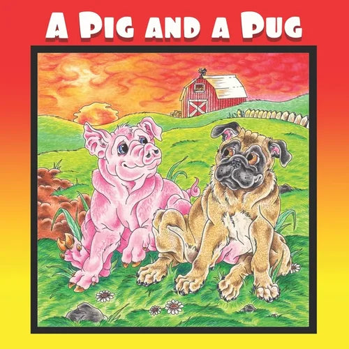 A Pig and a Pug: A Children's Picture Book Adventure for Young Readers K-3 Ages 4-8 or Early Pre-Chapter Book Readers