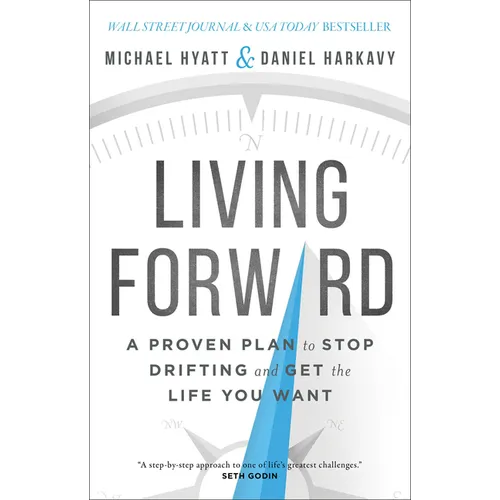 Living Forward: A Proven Plan to Stop Drifting and Get the Life You Want