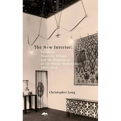 The New Interior: Viennese Domestic Design and the Beginnings of the Wiener Wohnkultur: 1907-1914