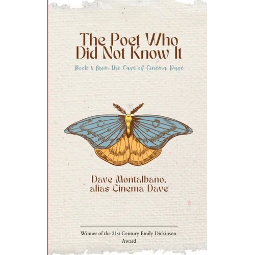 The Poet Who Did Not Know It Book 5 from the Cave of Cinema Dave