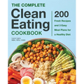 The Complete Clean Eating Cookbook: 200 Fresh Recipes and 3 Easy Meal Plans for a Healthy Diet