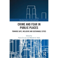 Crime and Fear in Public Places: Towards Safe, Inclusive and Sustainable Cities