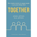 Together: How leaders involve & engage people to get great things done