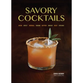 Savory Cocktails: Sour, Spicy, Herbal, Umami, Bitter, Smoky, Rich, Strong