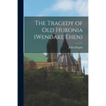 The Tragedy of Old Huronia (Wendake Ehen)