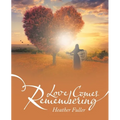 Love Comes Remembering