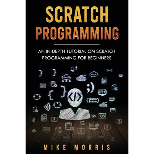 Scratch Programming: An In-depth Tutorial on Scratch Programming for Beginners