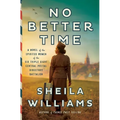 No Better Time: A Novel of the Spirited Women of the Six Triple Eight Central Postal Directory Battalion