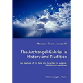 The Archangel Gabriel in History and Tradition - An Analysis of his Role and Function in Judaism, Christianity, and Islam
