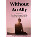 Without an Ally: The Secret Lives of LGBTQ+ People in During World War II