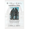 Biblical Minimalism: Following Jesus from a Life of Abundance to a More Abundant Life