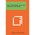 Rail Transport And The Winning Of Wars
