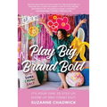 Play Big, Brand Bold: It's Your Time to Step Up, Show Up and Stand Out!