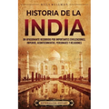 Historia de la India: Un apasionante recorrido por importantes civilizaciones, imperios, acontecimientos, personajes y religiones