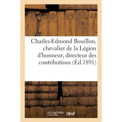 Charles-Edmond Bouillon, Chevalier de la Légion d'Honneur, Directeur Des Contributions: Indirectes Du Département d'Eure-Et-Loir. 13 Septembre 1891