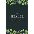 Healer: A Book of Wisdom & Affirmations...