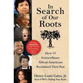 In Search of Our Roots: How 19 Extraordinary African Americans Reclaimed Their Past