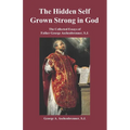 The Hidden Self Grown Strong in God: The Collected Essays of Father George Aschenbrenner, S.J.