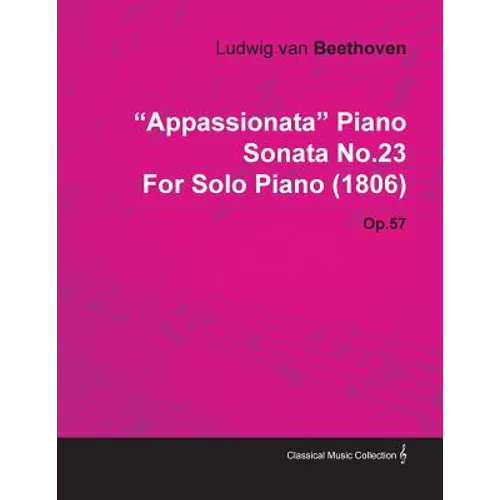 "Appassionata" Piano Sonata No.23 by Ludwig Van Beethoven for Solo Piano (1806) Op.57