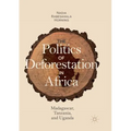 The Politics of Deforestation in Africa: Madagascar, Tanzania, and Uganda