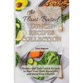 The Plant-Based Lunch Recipes Collection: Healthy and Tasty Lunch Recipes to Start Your Plant-Based Diet and Boost Your Lifestyle
