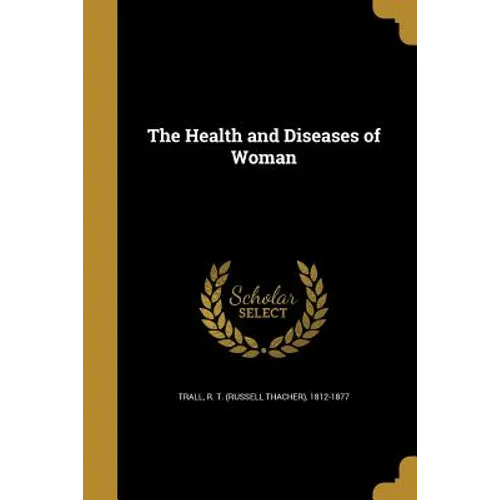 The Health and Diseases of Woman